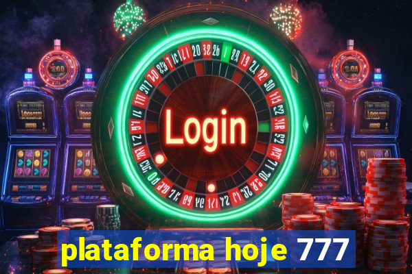 plataforma hoje 777